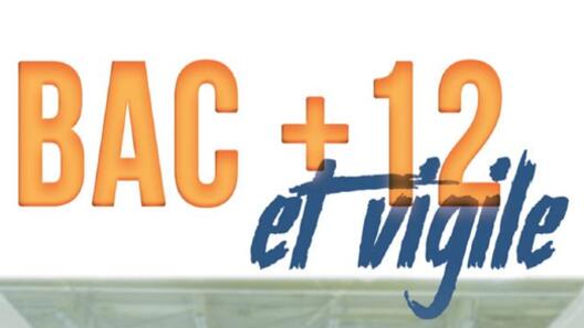 BAC+12 ET VIGILE