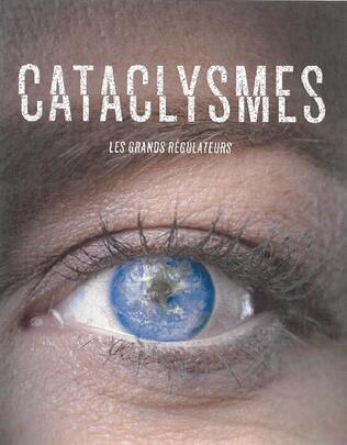 CATACLYSMES, LES GRANDS REGULATEURS