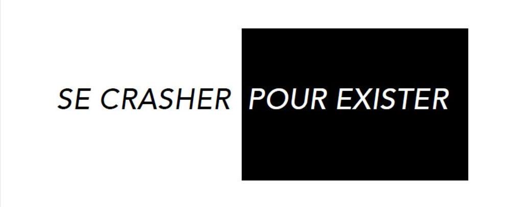 SE CRASHER POUR EXISTER