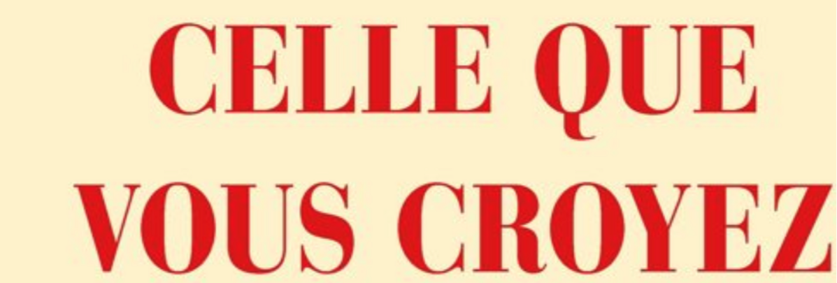 CELLE QUE VOUS CROYEZ